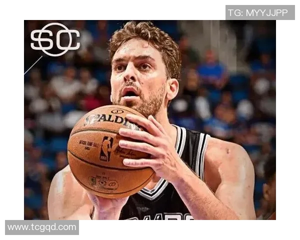 马刺老将加索尔成为球队不可或缺的力量！